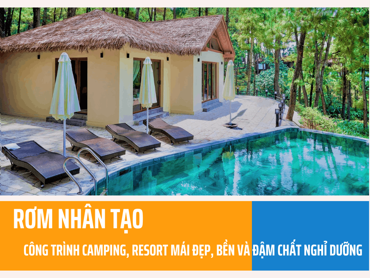 Rơm Nhân Tạo Cho Công Trình Camping, Resort Mái Đẹp, Bền Và Đậm Chất Nghỉ Dưỡng