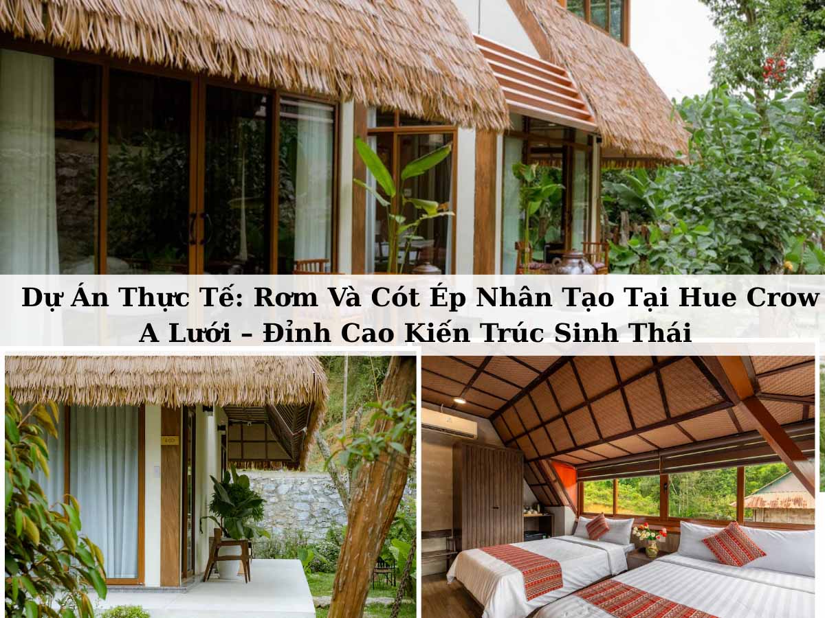 Dự Án Thực Tế: Rơm Và Cót Ép Nhân Tạo Tại Hue Crow A Lưới – Đỉnh Cao Kiến Trúc Sinh Thái