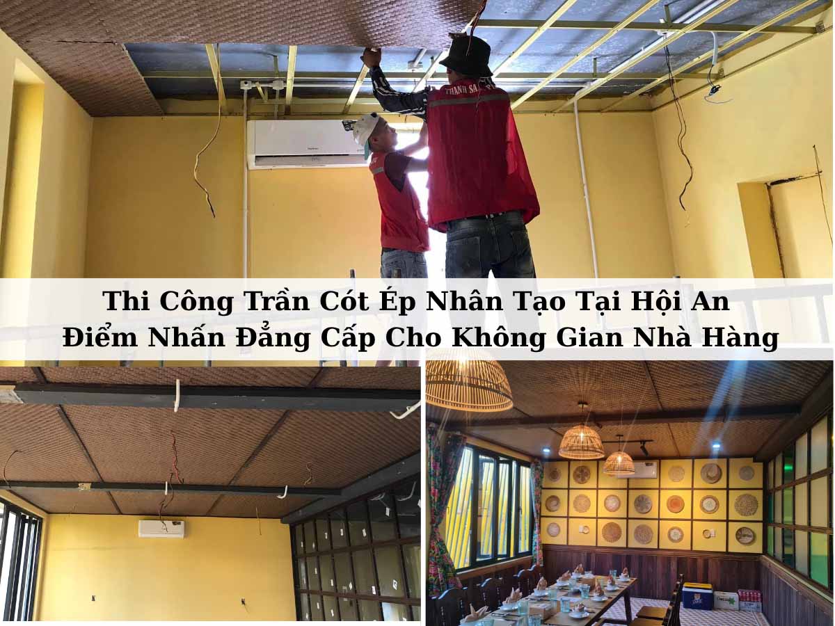 Thi Công Trần Cót Ép Nhân Tạo Tại Hội An – Điểm Nhấn Đẳng Cấp Cho Không Gian Nhà Hàng