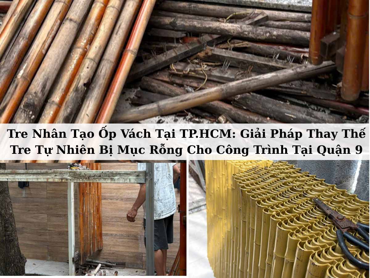 Tre Nhân Tạo Ốp Vách Tại TP.HCM: Giải Pháp Thay Thế Tre Tự Nhiên Bị Mục Rỗng Cho Công Trình Tại Quận 9